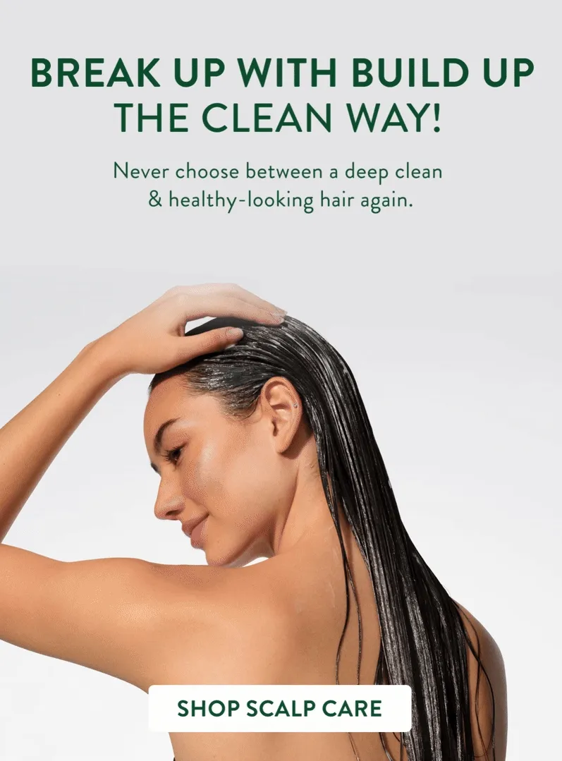 Break up with build up the clean way! Never choose between a deep clean and healthy-looking hair again.  Shop Scalp care.