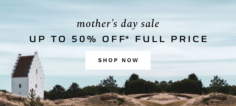 Mother's Day Sale. Up to 50% Off* Full Price. Shop Now.