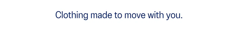Clothing made to move with you.
