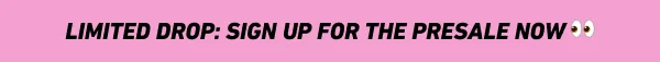 Limited drop: sign up for the presale now