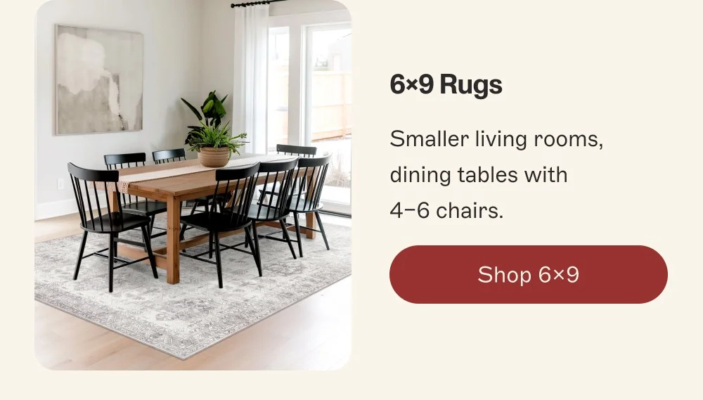 6x9 Rugs Smaller living rooms, dining tables with 4–6 chairs. Shop 6x9