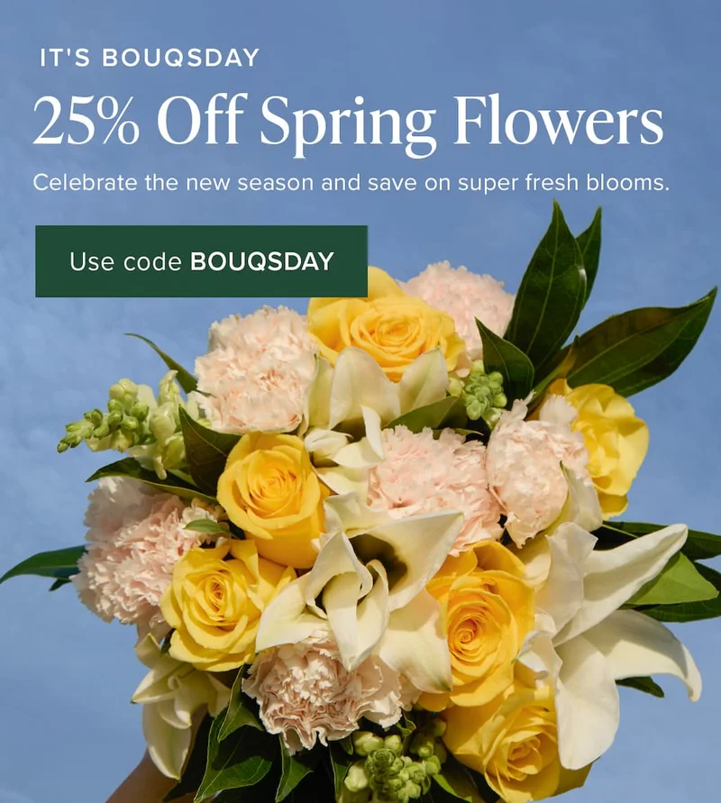 It's Bouqsday: 25% Off Spring Flowers. Celebrate the new season and save on super fresh blooms. Use code discount code