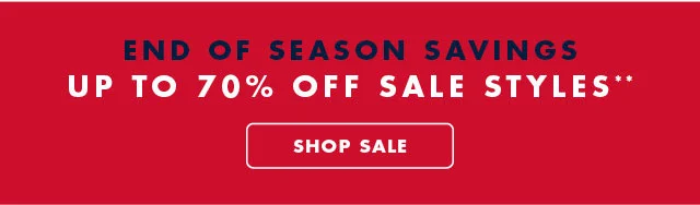 End of season savings                                            up to 70% off sale styles** Shop Sale