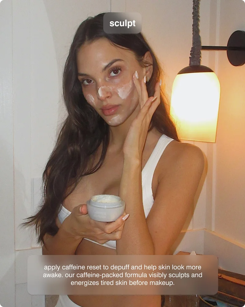 sculpt Apply Caffeine Reset to depuff and help skin look more awake. Our Caffeine-packed formula visibly sculpts and energizes tired skin before makeup.