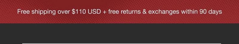 Free Shipping over $110 USD + free returns & exchanges within 90 days