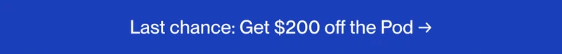 Last chance: Get $200 off the Pod
