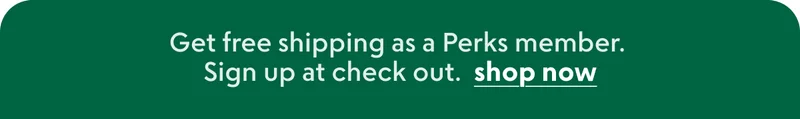 Sign up for Perks and get free shipping
