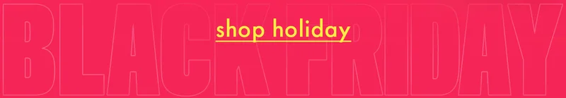 SHOP HOLIDAY NOW