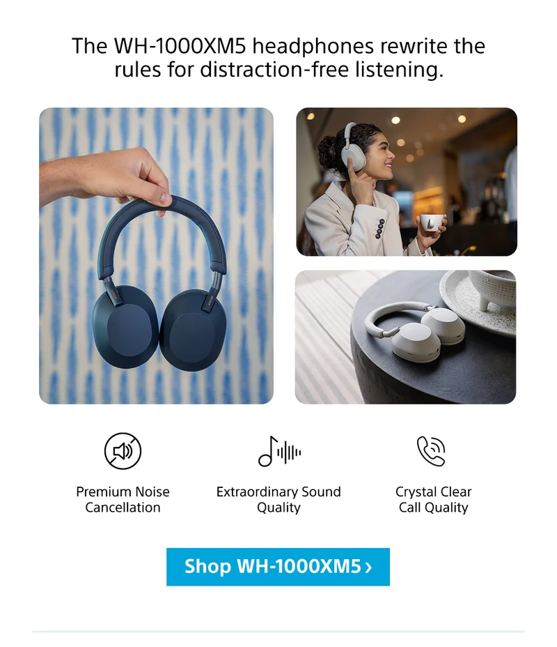 The WH-1000XM5 headphones rewrite the rules for distraction-free listening. Premium Noise Cancellation | Extraordinary Sound Quality | Crystal Clear Call Quality | Shop WH-1000XM5