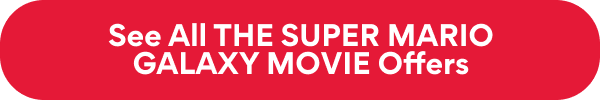 See All THE SUPER MARIO GALAXY MOVIE Offers