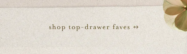 Shop Top-Drawer Faves