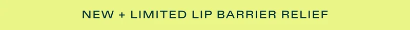NEW + LIMITED LIP BARRIER RELIEF
