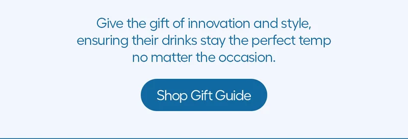 Give the gift of innovation and style, ensuring their drinks stay the perfect temp no matter the occasion. - Shop Gift Guide