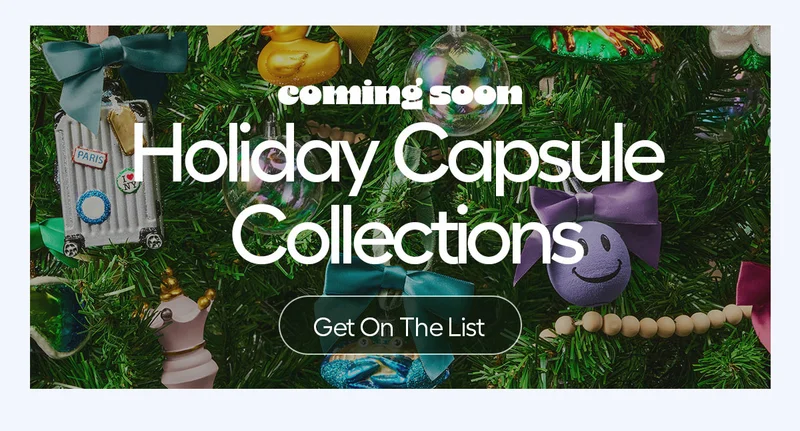 Coming Soon! Holiday Capsule Collections - Get On The List
