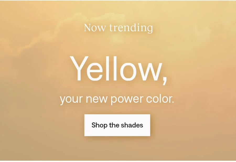 Now trending: Yellow. Shop the shades