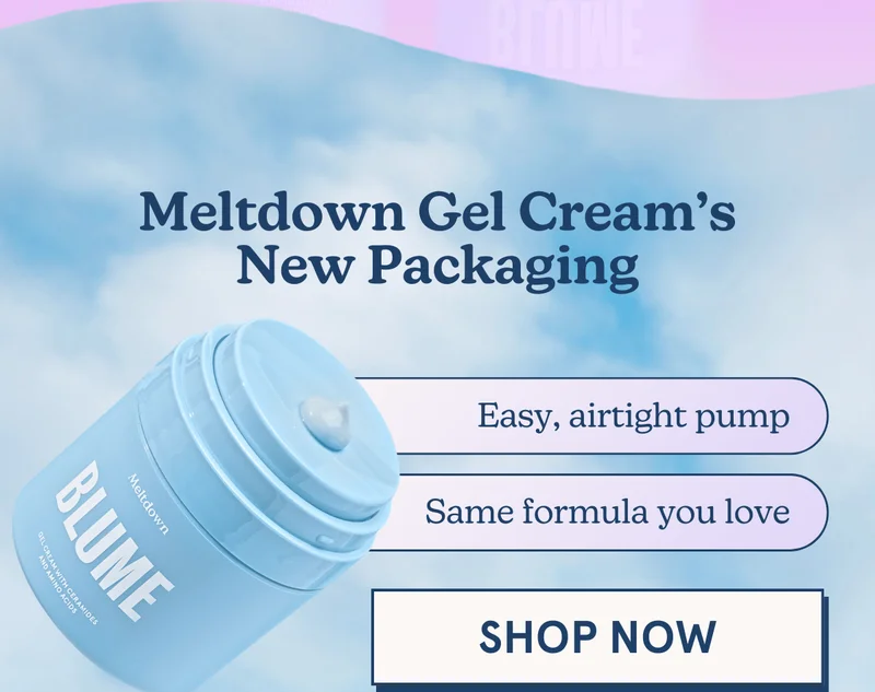Meltdown Gel Cream’s New Packaging: Easy, airtight pump | Same formula you love [SHOP NOW]