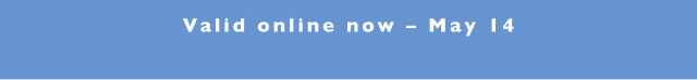 Valid online now - May 14