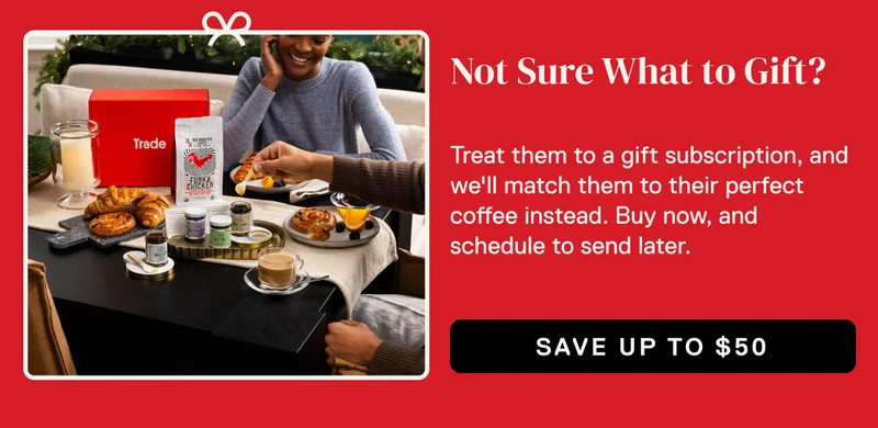 Not sure what to gift? Treat them to a gift coffee subscription, and we'll match them to their perfect coffee instead. Buy now, and schedule to send later.