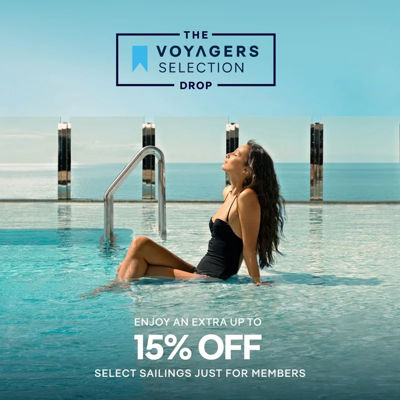 The Voyagers Slection Drop – Enjoy an Extra 15% Off* Select Sailings Just for Members – Click to Learn More The Voyagers Slection Drop – Enjoy an Extra 15% Off* Select Sailings Just for Members – Click to Learn More