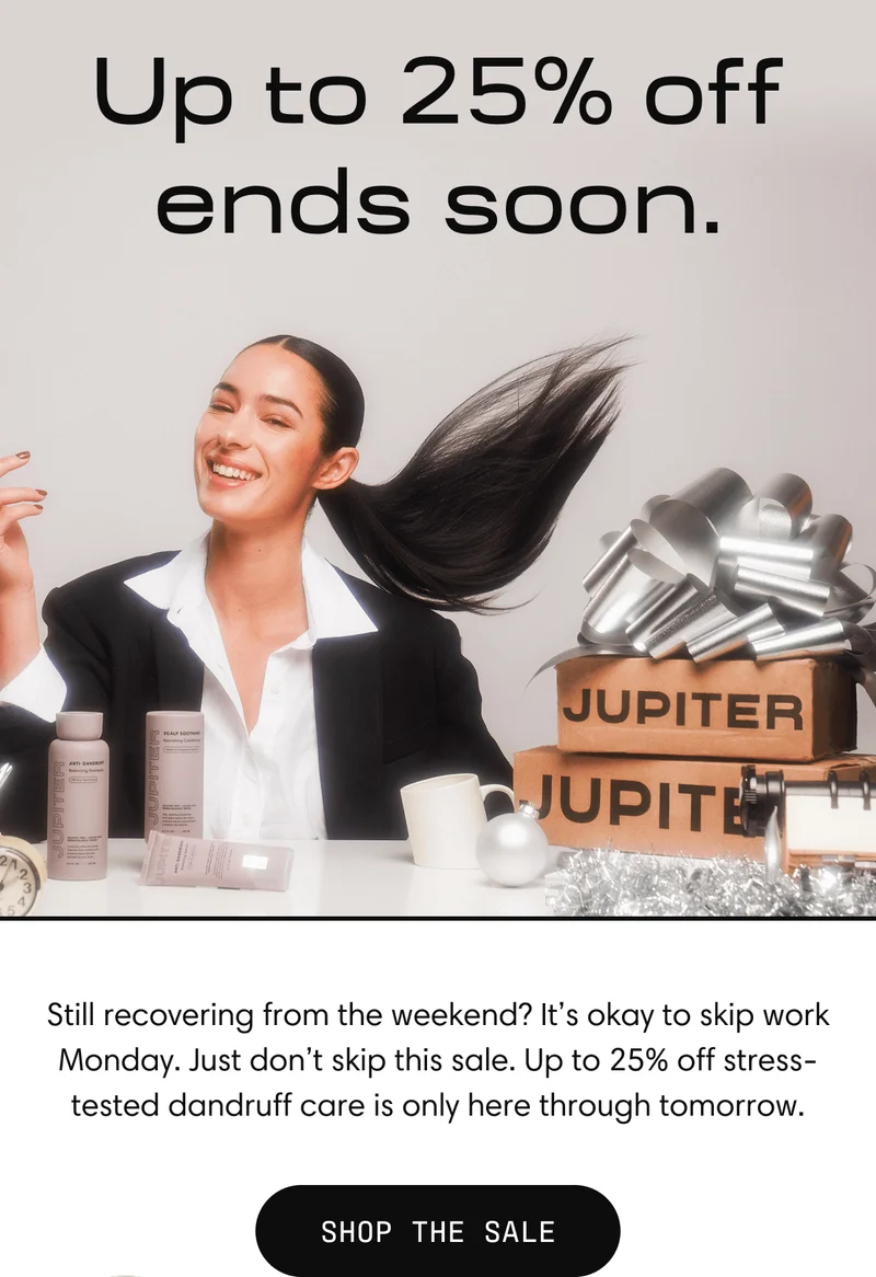Up to 25% off ends soon | Still recovering from the weekend? It's okay to skip work. Just don't skip this sale. Up to 25% off stress-tested dandruff care is only here through tomorrow.  Shop the Sale