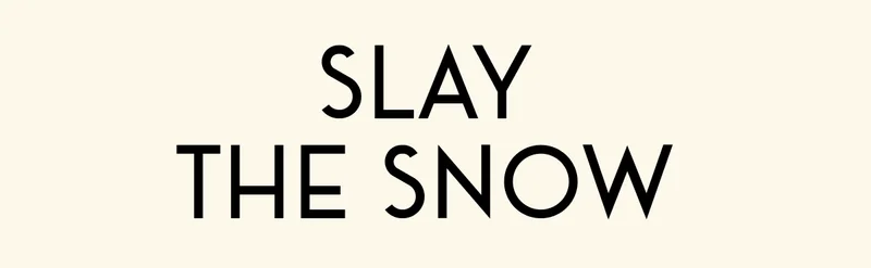 SLAY THE SNOW
