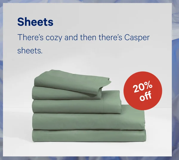 [20% off] >> Sheets >> There's cozy and then there's Casper sheets. >>