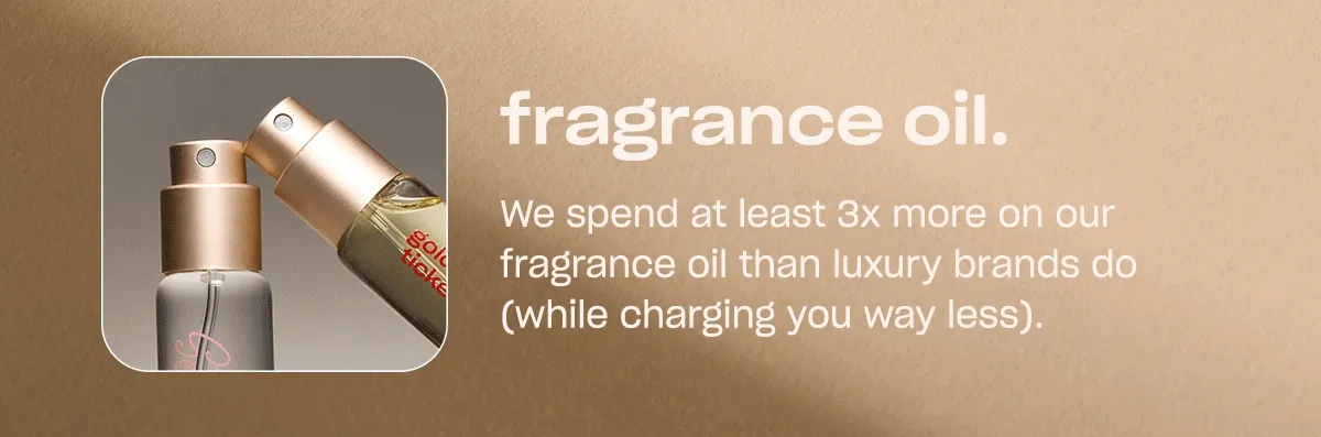 We spend at least 3x more on our fragrance oil than luxury brands do (while charging you way less).