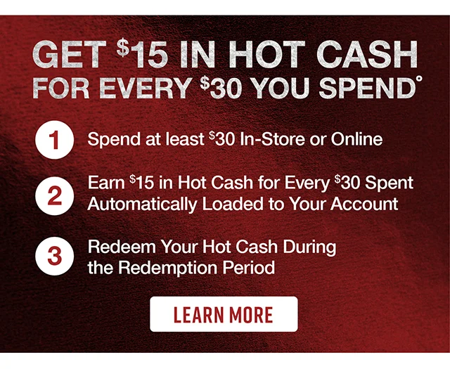 Get $15 in Hot Cash for Every $30 You Spend. Learn More