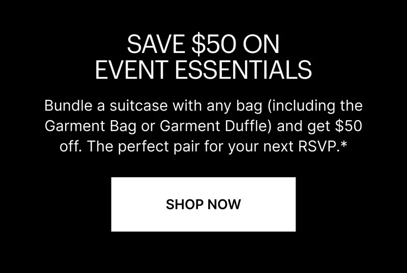 Bundle a suitcase with any bag and get $50 off. The perfect pair for your next RSVP.*