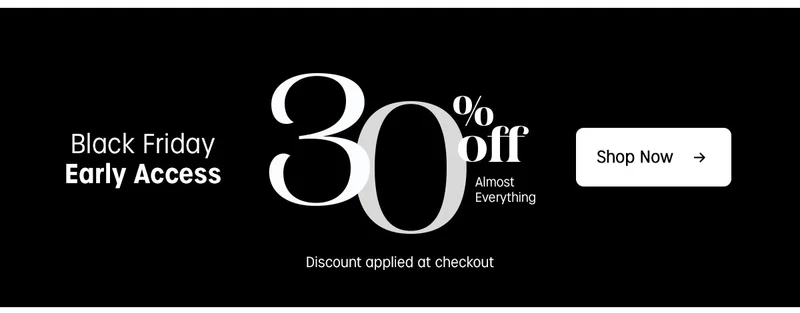 Black Friday Early Access | 30% off Almost Everything | Shop Now | Discount applied at checkout