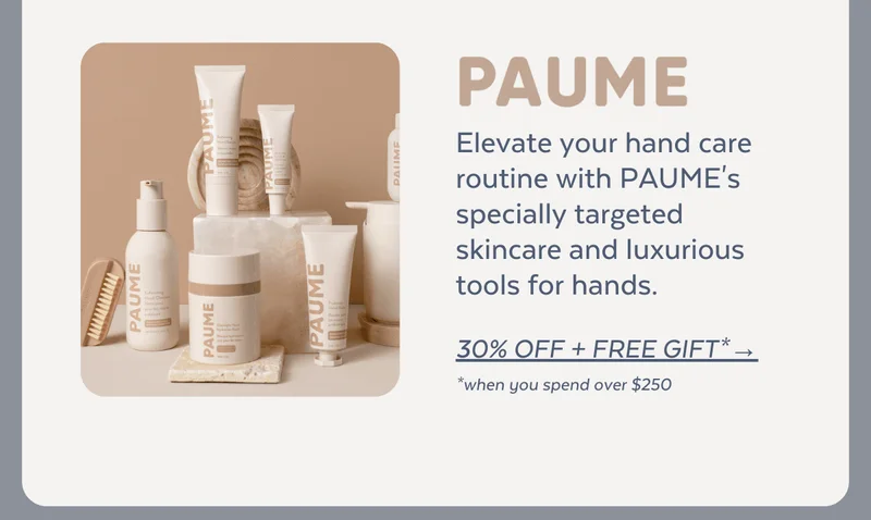 [PAUME] Elevate your hand care routine with PAUME's specially targeted skincare and luxurious tools for hands. [30% OFF + FREE GIFT*→] *when you spend over $250