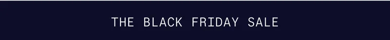 THE BLACK FRIDAY SALE