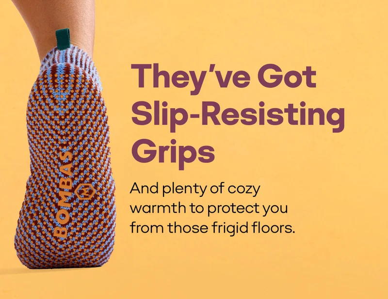 They've Got Slip-Resisting Grips | and Plenty of cozy warmth to protect you from those frigid floors.