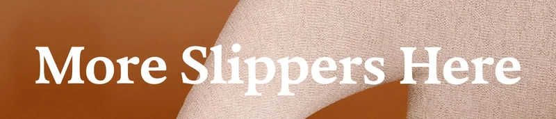 More Slippers Here