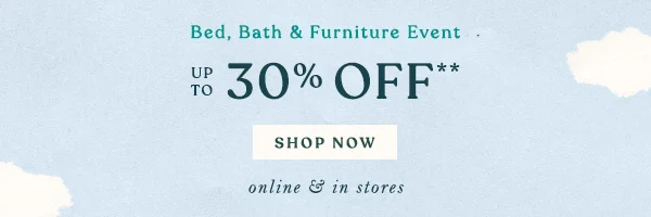 bed, bath and furniture event, up to 30% off, shop now