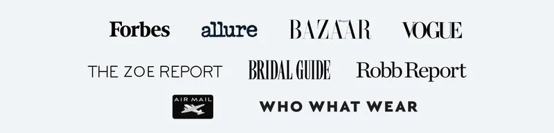 Forbes | allure | BAZAAR | VOGUE | THE ZOE REPORT | BRIDAL GUIDE | Robb Report | AIR MAIL | WHO WHAT WEAR