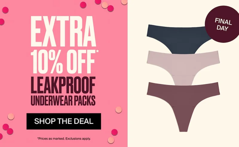 EXTRA 10% OFF LEAKPROOF UNDERWEAR PACKS. SHOP THE DEAL. *Exclusions apply. 3 days only.