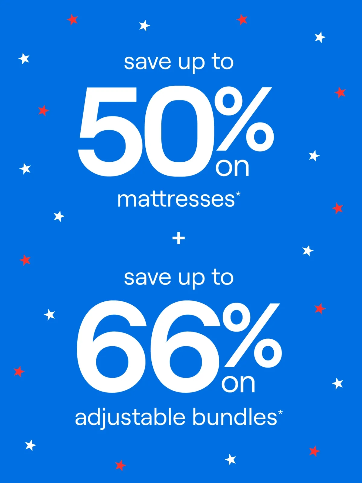 Save up to 50% on Mattresses + Save up to 66% on Adjustable Bundles*