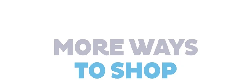 More Ways To Shop