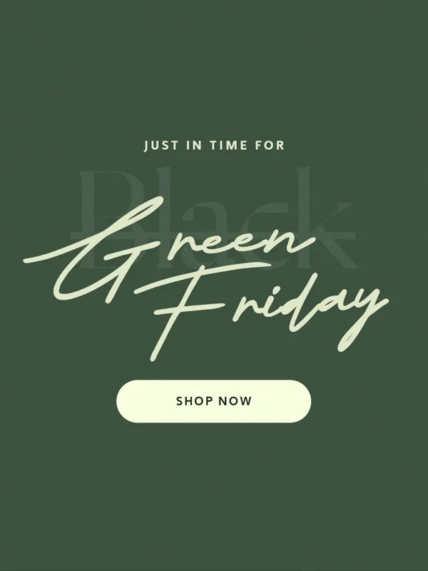 Just in Time for Green Friday [SHOP NOW]