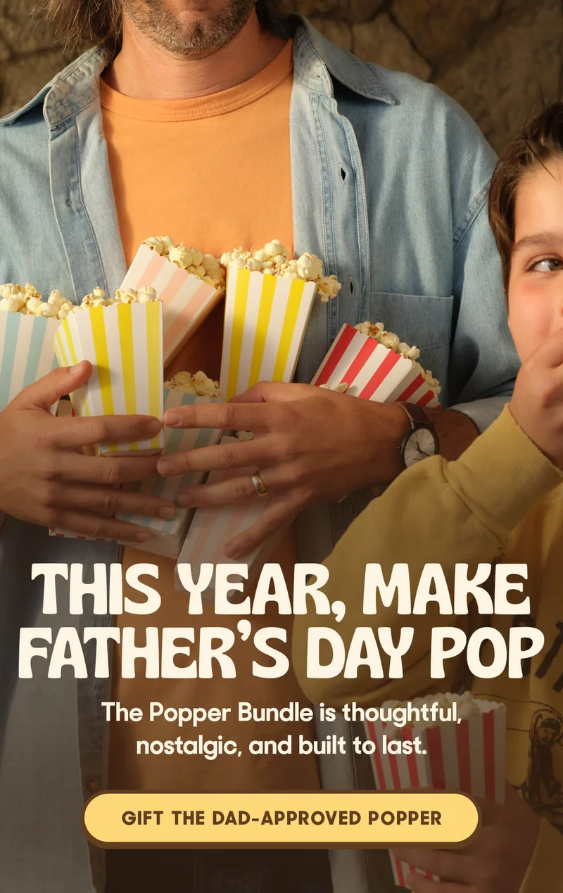 This Year, Make Father’s Day Pop  The Popper Bundle is thoughtful, nostalgic, and built to last. GIFT THE DAD-APPROVED POPPER