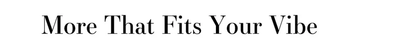 More That Fits Your Vibe