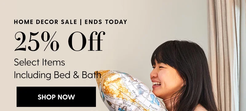 Home Decor Sale | Ends Today|  25% Off Select Items | Including Bed & Bath | Shop Now