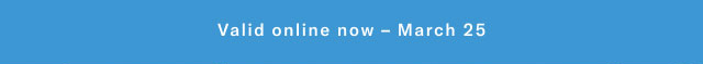 Valid online now - March 25