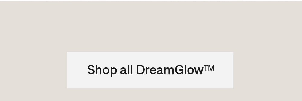 Shop all DreamGlow