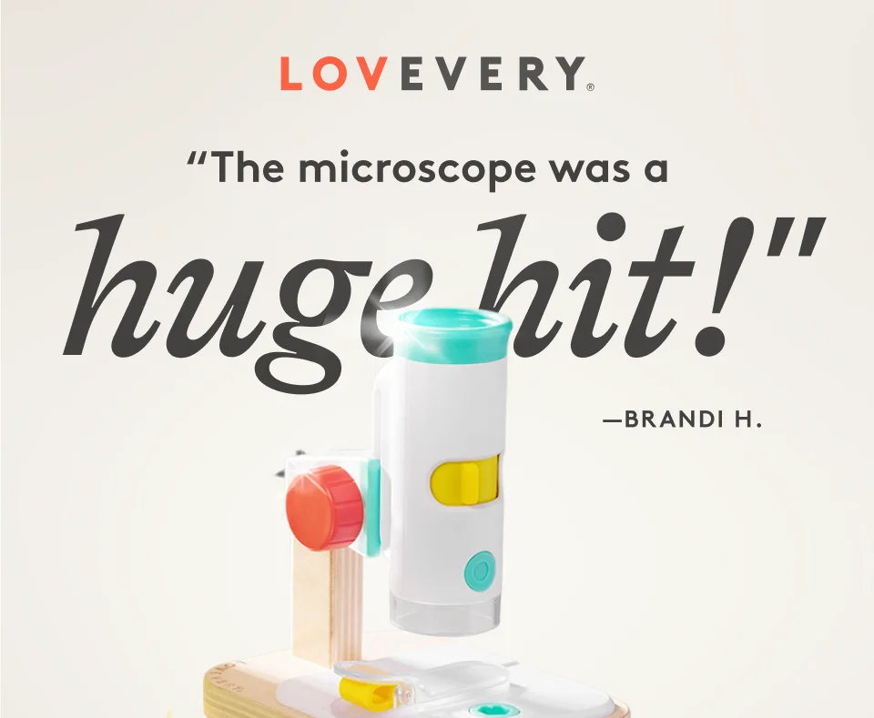LOVEVERY - ''The microscope was a huge hit'' -Brandi H.