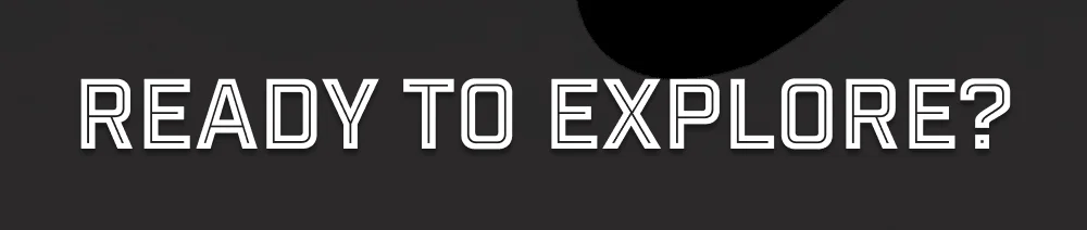 Ready to Explore?