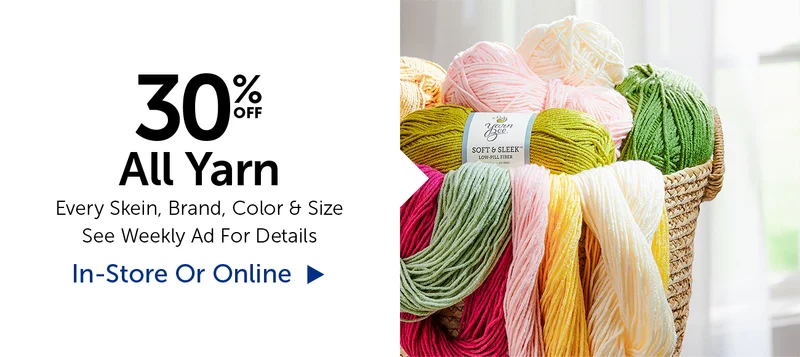 30% Off All Yarn - Every Skein, Brand, Color & Size