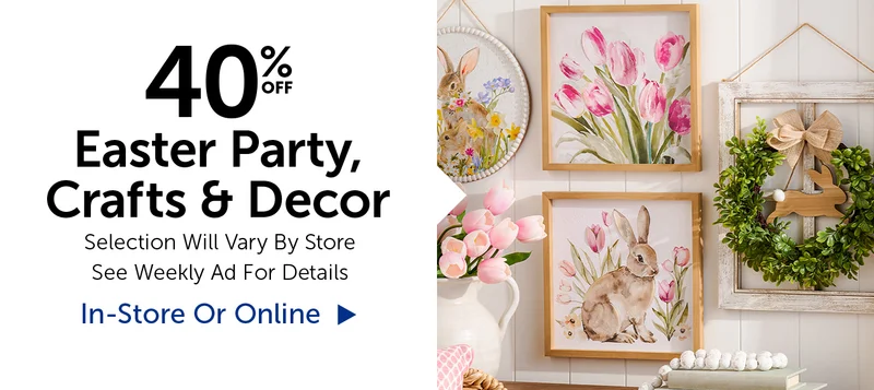40% Off Easter Party, Crafts & Decor - Selection Will Vary By Store