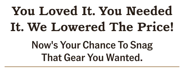 YOU LOVED IT. YOU NEEDED IT. WE LOWERED THE PRICE!